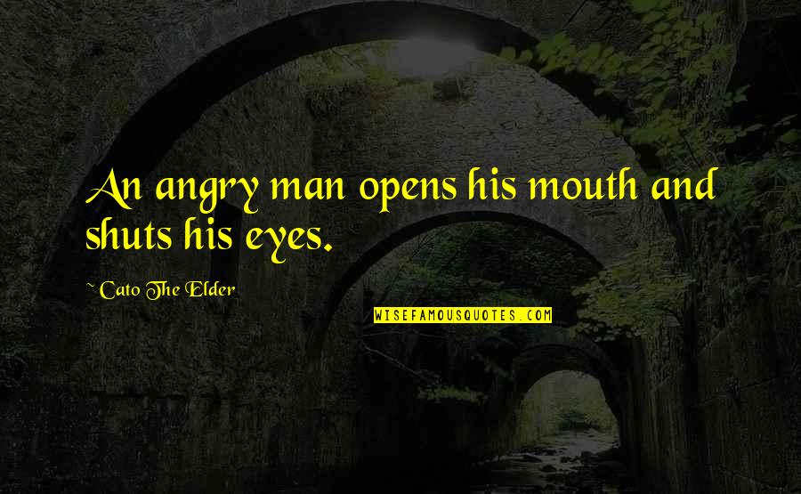 Money Making Funny Quotes By Cato The Elder: An angry man opens his mouth and shuts