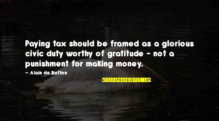 Money Making Quotes By Alain De Botton: Paying tax should be framed as a glorious