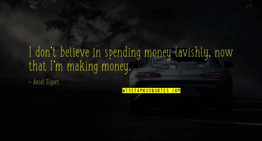 Money Making Quotes By Ansel Elgort: I don't believe in spending money lavishly, now