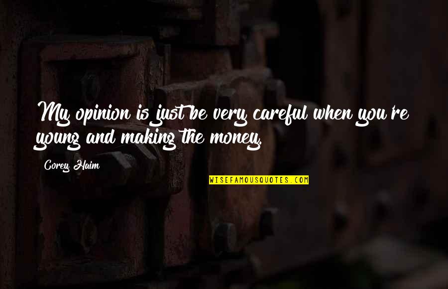 Money Making Quotes By Corey Haim: My opinion is just be very careful when