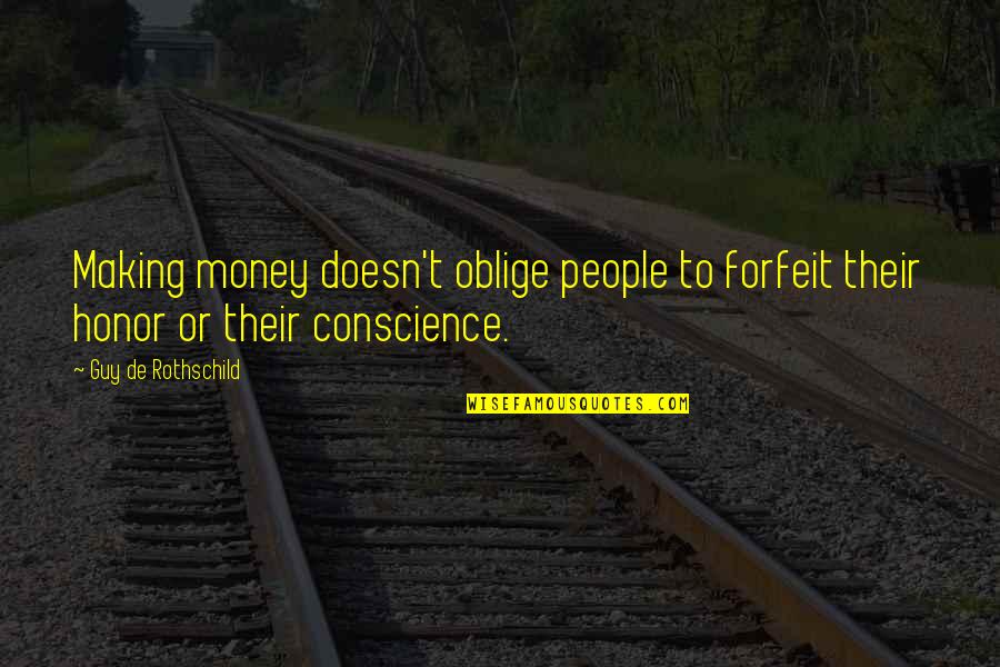 Money Making Quotes By Guy De Rothschild: Making money doesn't oblige people to forfeit their