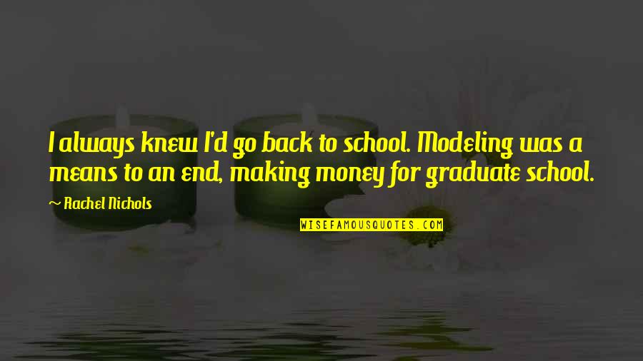 Money Making Quotes By Rachel Nichols: I always knew I'd go back to school.