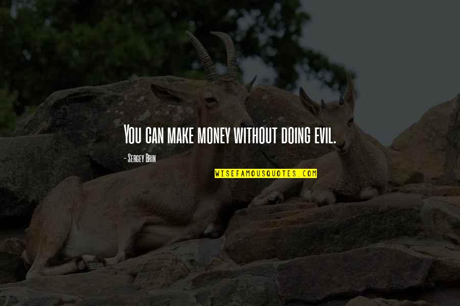 Money Making Quotes By Sergey Brin: You can make money without doing evil.