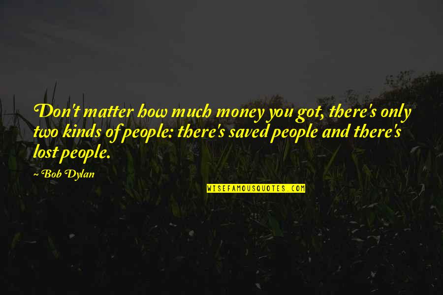 Money Matter Quotes By Bob Dylan: Don't matter how much money you got, there's