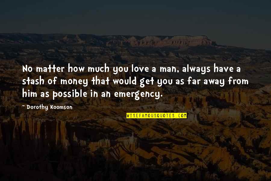 Money Matter Quotes By Dorothy Koomson: No matter how much you love a man,