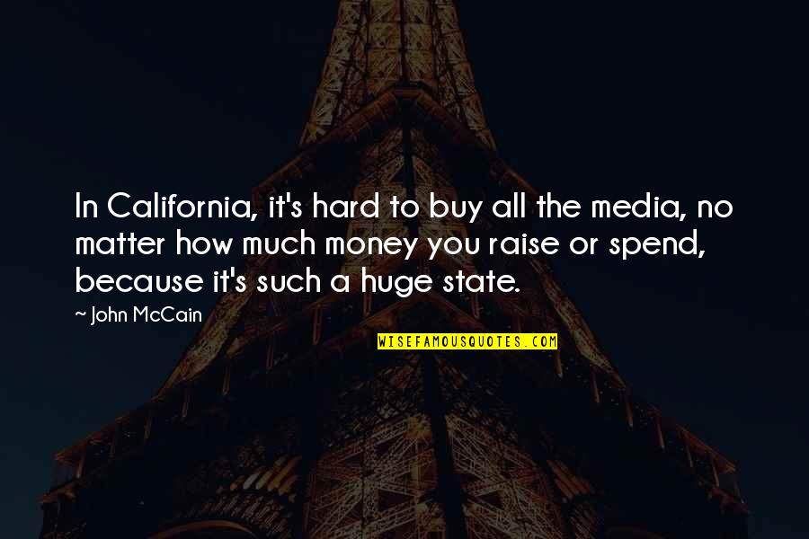 Money Matter Quotes By John McCain: In California, it's hard to buy all the
