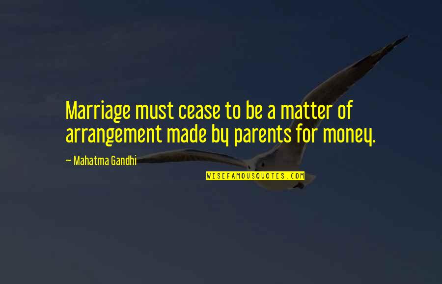 Money Matter Quotes By Mahatma Gandhi: Marriage must cease to be a matter of