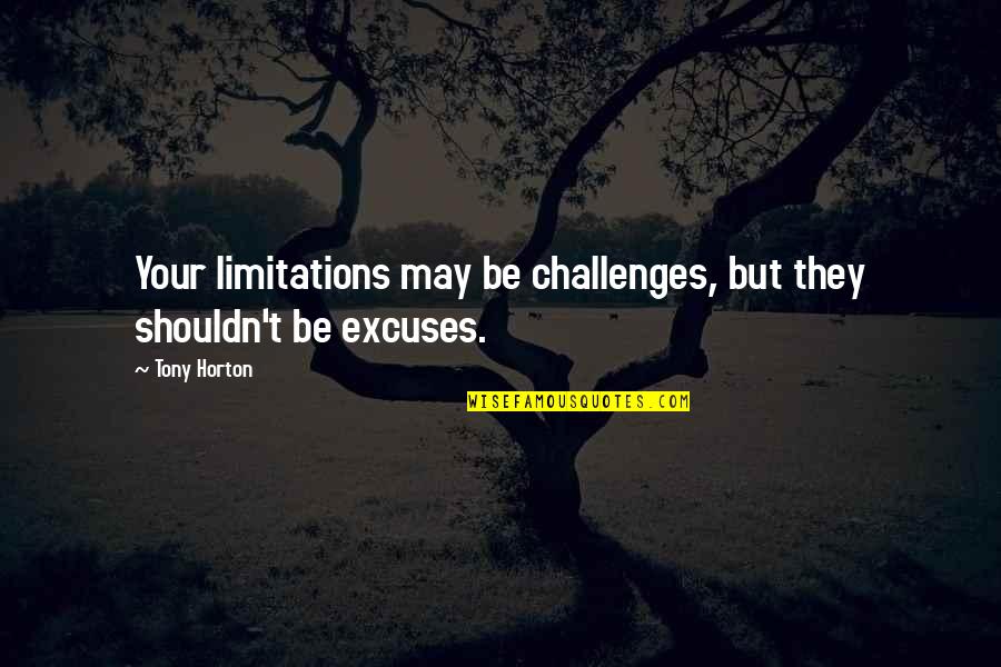 Money Matters In Love Quotes By Tony Horton: Your limitations may be challenges, but they shouldn't