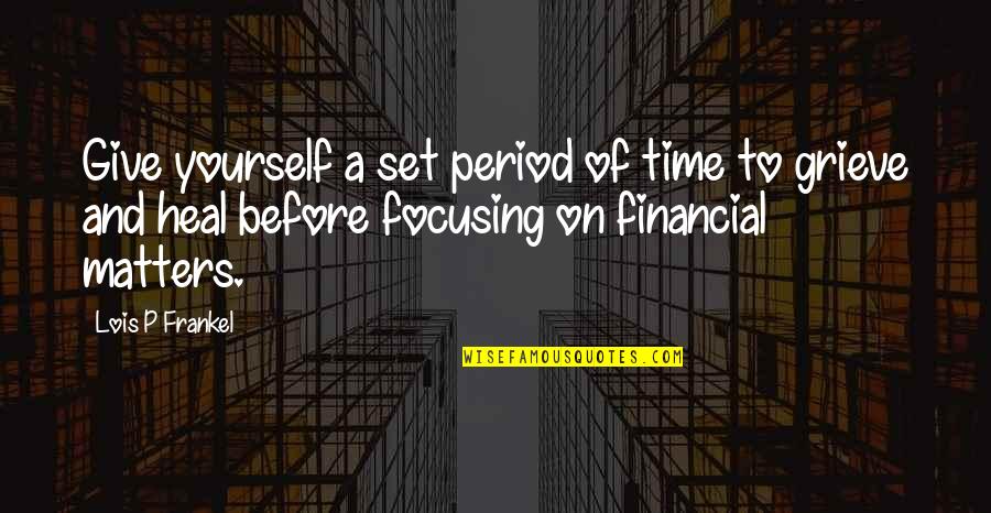 Money Matters Quotes By Lois P Frankel: Give yourself a set period of time to