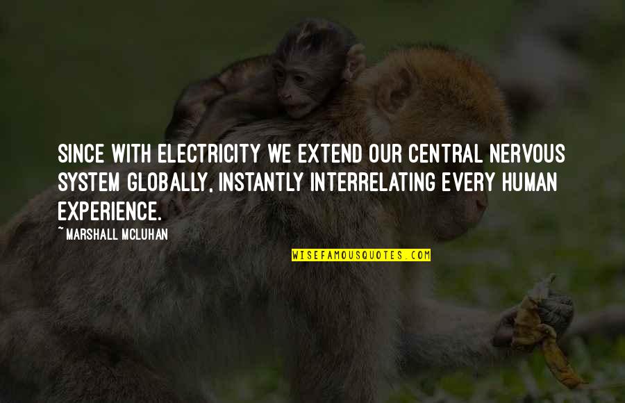 Money Matters Quotes By Marshall McLuhan: Since with electricity we extend our central nervous