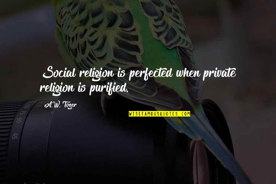 Money May Not Buy Happiness Quotes By A.W. Tozer: Social religion is perfected when private religion is