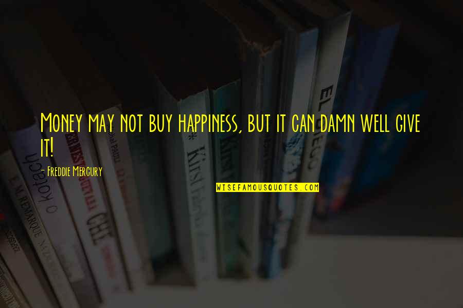 Money May Not Buy Happiness Quotes By Freddie Mercury: Money may not buy happiness, but it can