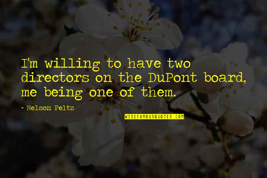 Money May Not Buy Happiness Quotes By Nelson Peltz: I'm willing to have two directors on the