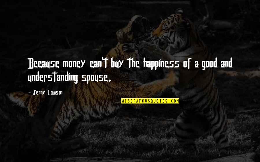 Money Minded Love Quotes By Jenny Lawson: Because money can't buy the happiness of a