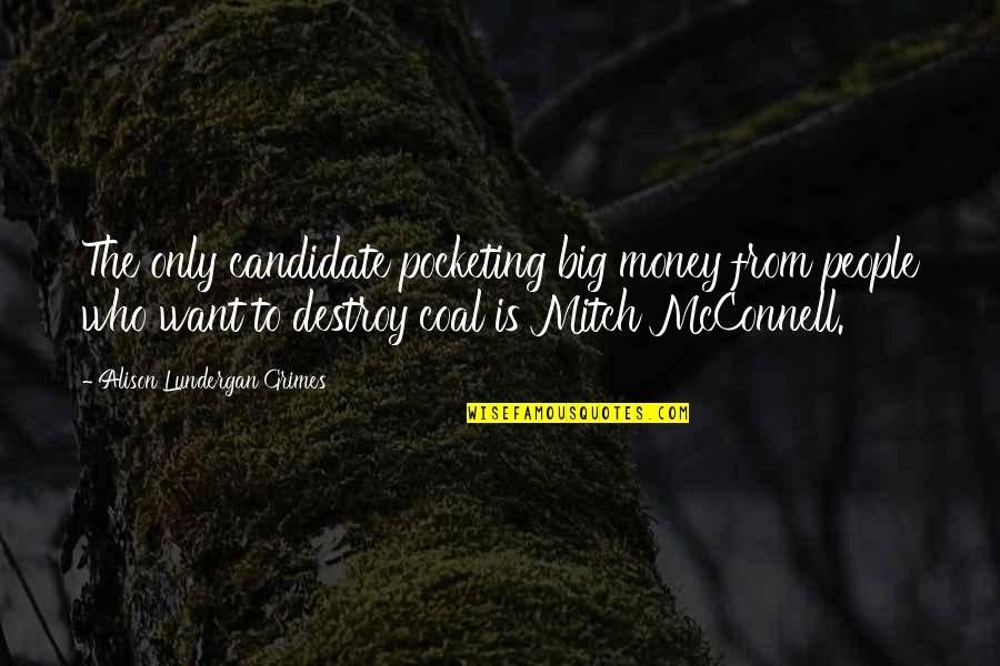 Money Mitch Quotes By Alison Lundergan Grimes: The only candidate pocketing big money from people