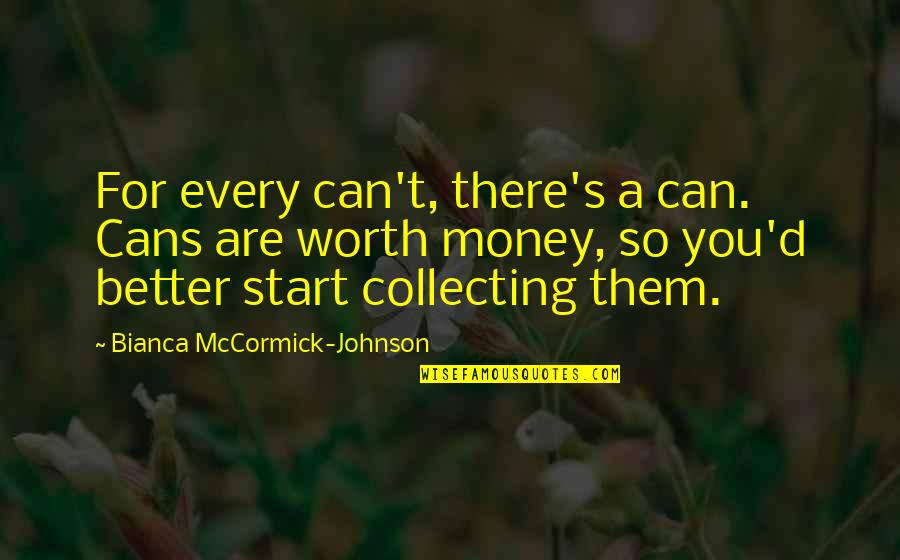 Money Motivation Quotes By Bianca McCormick-Johnson: For every can't, there's a can. Cans are