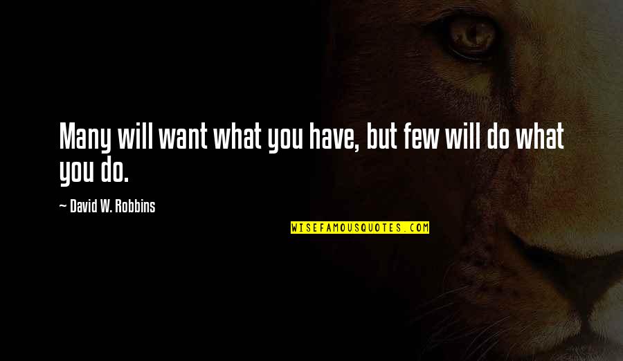 Money Motivation Quotes By David W. Robbins: Many will want what you have, but few