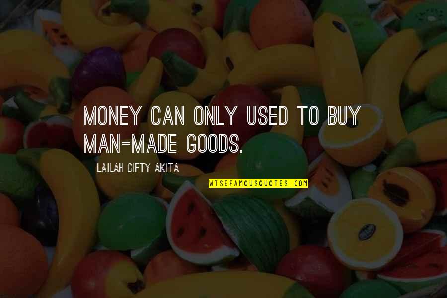 Money Motivation Quotes By Lailah Gifty Akita: Money can only used to buy man-made goods.