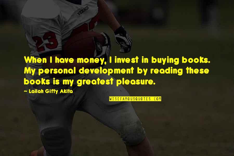 Money Motivation Quotes By Lailah Gifty Akita: When I have money, I invest in buying