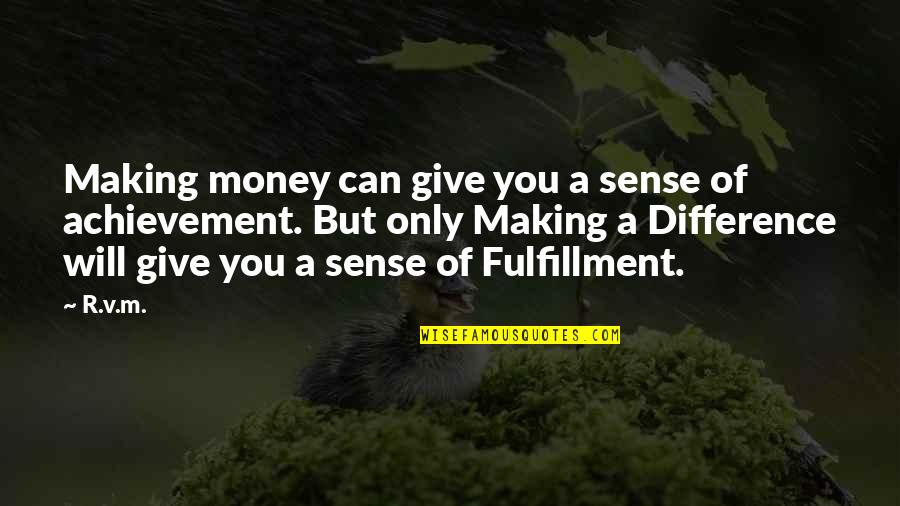 Money Motivation Quotes By R.v.m.: Making money can give you a sense of
