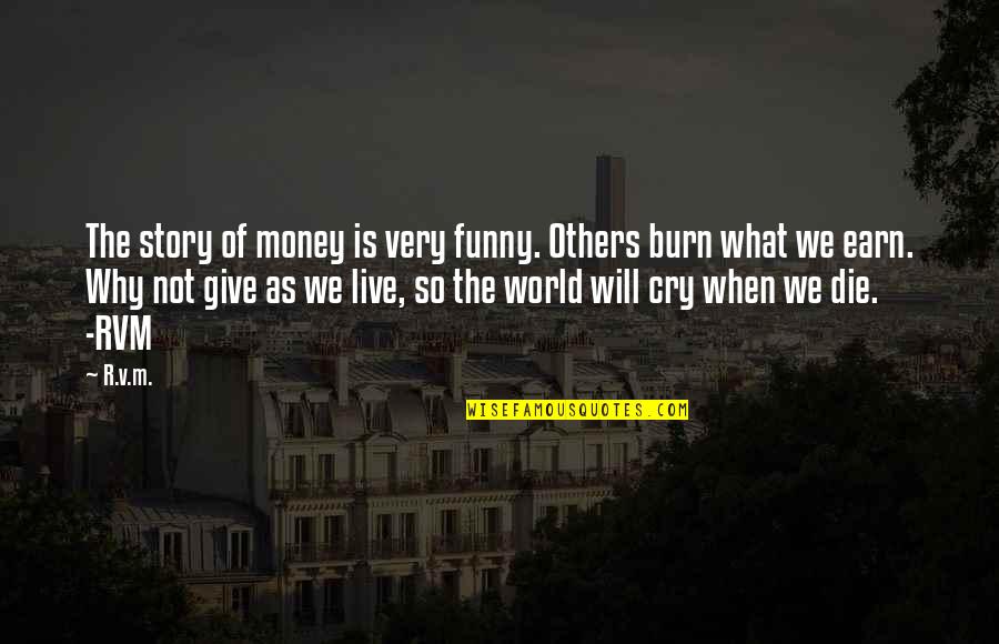 Money Motivation Quotes By R.v.m.: The story of money is very funny. Others