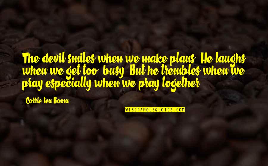 Money Never Sleeps Quotes By Corrie Ten Boom: The devil smiles when we make plans. He
