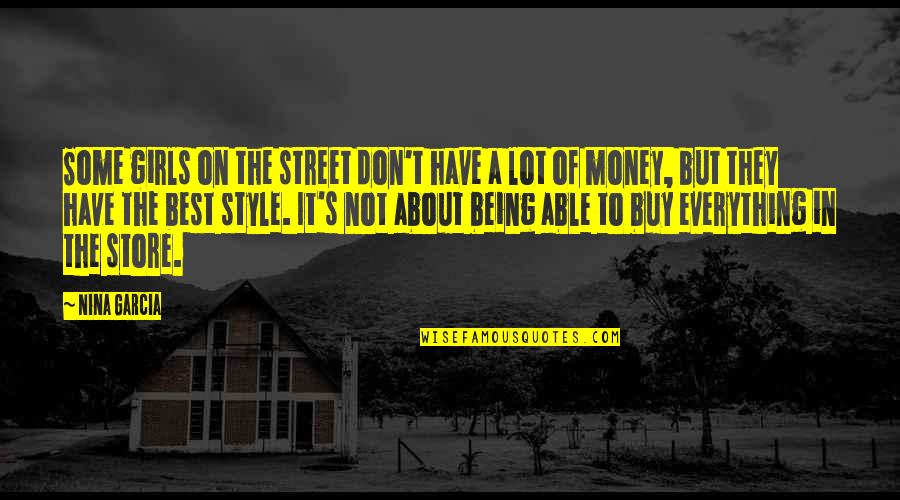 Money Not Being Everything Quotes By Nina Garcia: Some girls on the street don't have a