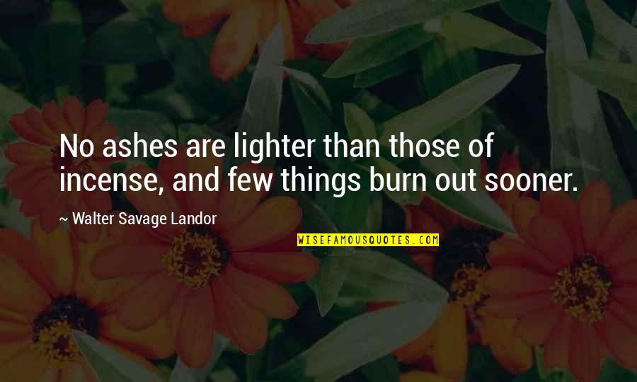 Money Not Being Everything Quotes By Walter Savage Landor: No ashes are lighter than those of incense,