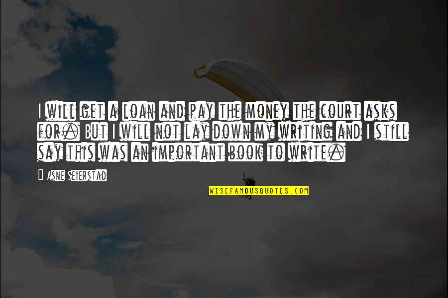 Money Not Important Quotes By Asne Seierstad: I will get a loan and pay the Money Not Important Quotes By Asne Seierstad: I will get a loan and pay the