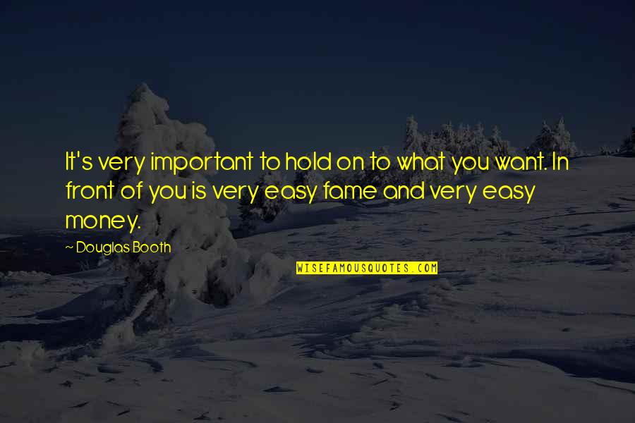 Money Not Important Quotes By Douglas Booth: It's very important to hold on to what Money Not Important Quotes By Douglas Booth: It's very important to hold on to what
