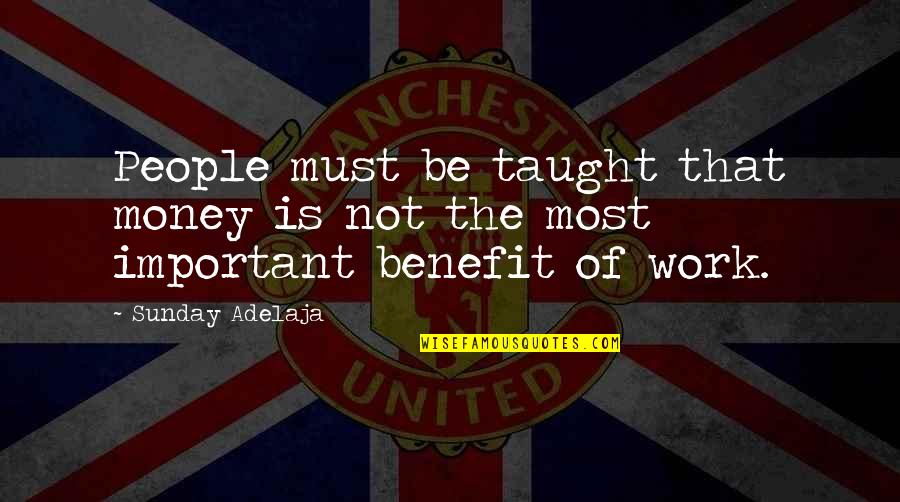 Money Not Important Quotes By Sunday Adelaja: People must be taught that money is not