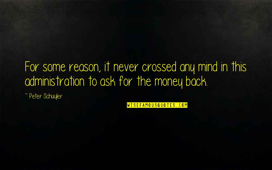 Money On The Mind Quotes By Peter Schuyler: For some reason, it never crossed any mind