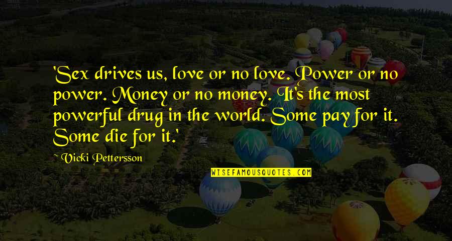 Money Or Love Quotes By Vicki Pettersson: 'Sex drives us, love or no love. Power