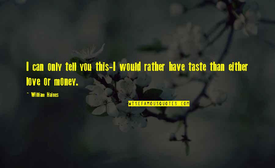 Money Or Love Quotes By William Haines: I can only tell you this-I would rather