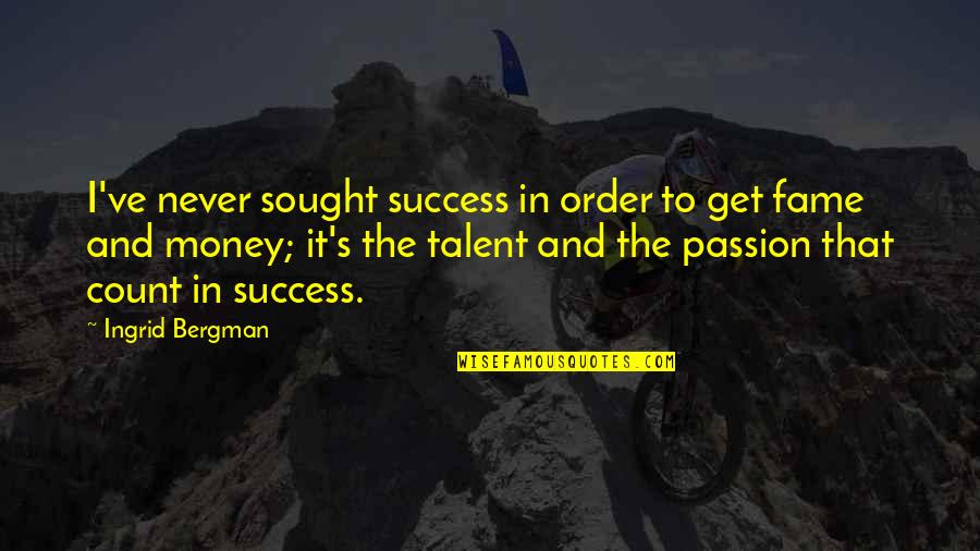 Money Order Quotes By Ingrid Bergman: I've never sought success in order to get Money Order Quotes By Ingrid Bergman: I've never sought success in order to get
