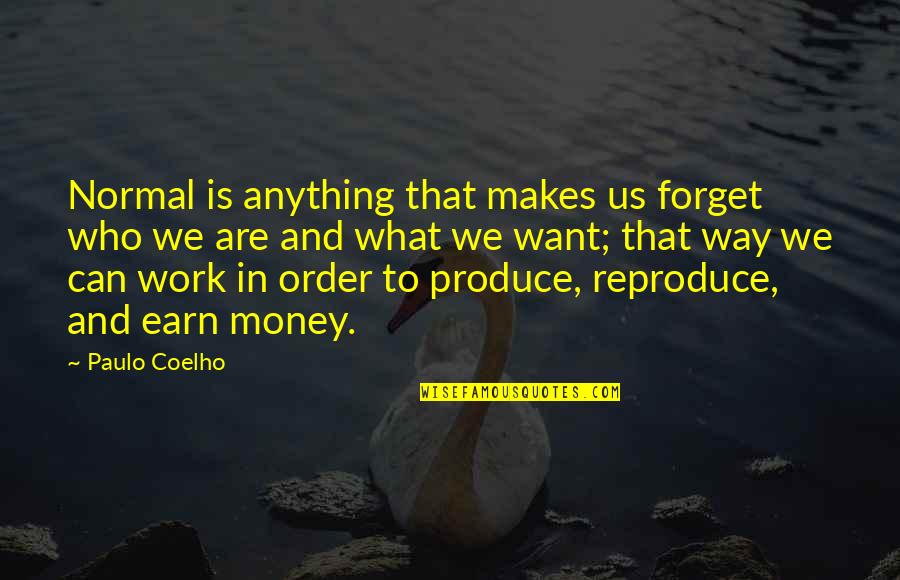 Money Order Quotes By Paulo Coelho: Normal is anything that makes us forget who Money Order Quotes By Paulo Coelho: Normal is anything that makes us forget who