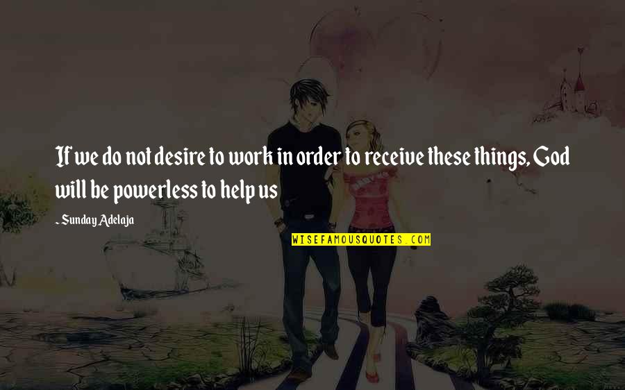 Money Order Quotes By Sunday Adelaja: If we do not desire to work in Money Order Quotes By Sunday Adelaja: If we do not desire to work in