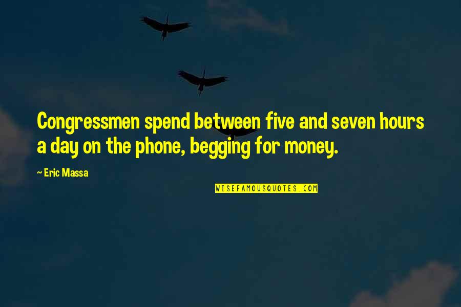 Money Over All Quotes By Eric Massa: Congressmen spend between five and seven hours a
