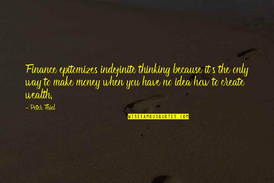 Money Over All Quotes By Peter Thiel: Finance epitomizes indefinite thinking because it's the only