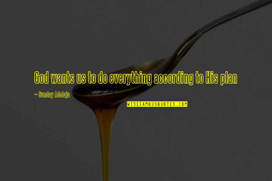 Money Over Everything Quotes By Sunday Adelaja: God wants us to do everything according to