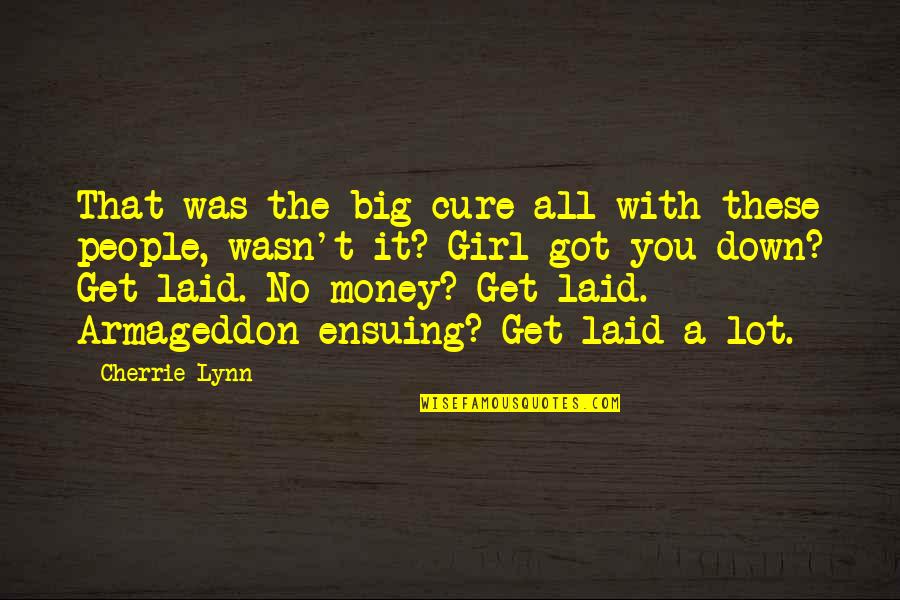 Money Over Girl Quotes By Cherrie Lynn: That was the big cure-all with these people,