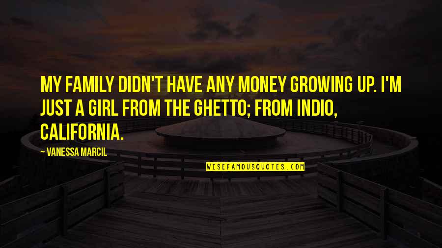 Money Over Girl Quotes By Vanessa Marcil: My family didn't have any money growing up.