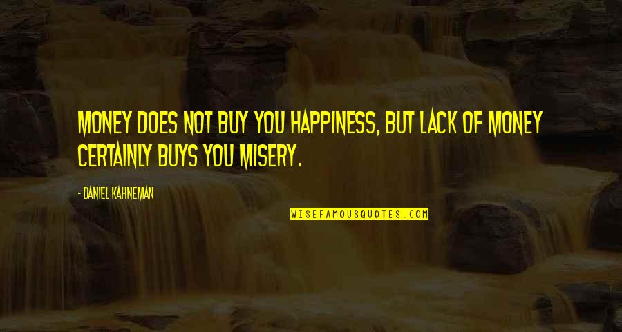Money Over Happiness Quotes By Daniel Kahneman: Money does not buy you happiness, but lack