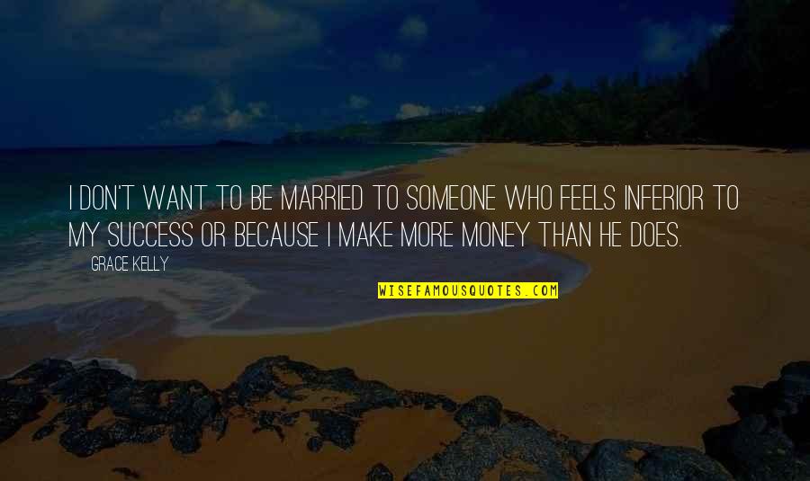 Money Over Relationship Quotes By Grace Kelly: I don't want to be married to someone