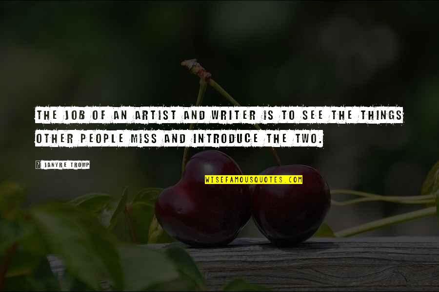 Money Pics And Quotes By Janyre Tromp: The job of an artist and writer is