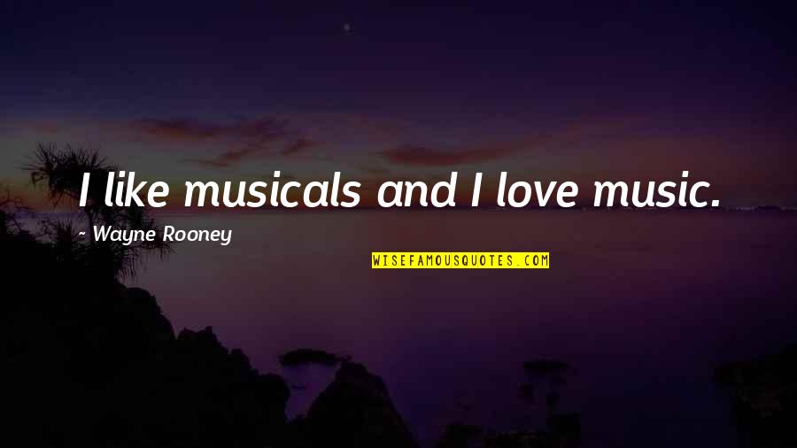 Money Pics And Quotes By Wayne Rooney: I like musicals and I love music.