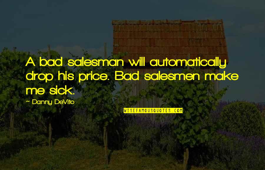 Money Price Quotes By Danny DeVito: A bad salesman will automatically drop his price.