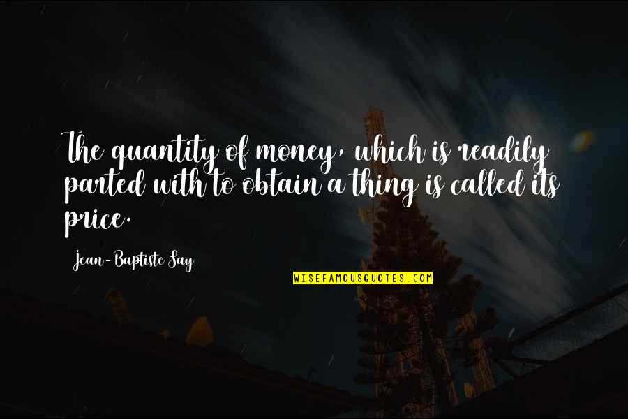 Money Price Quotes By Jean-Baptiste Say: The quantity of money, which is readily parted
