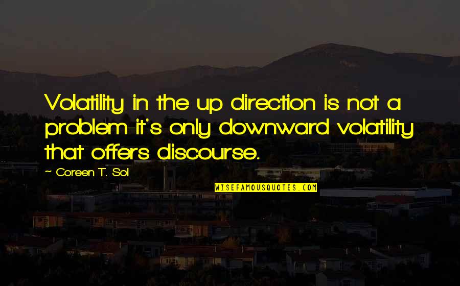 Money Problem Quotes By Coreen T. Sol: Volatility in the up direction is not a Money Problem Quotes By Coreen T. Sol: Volatility in the up direction is not a