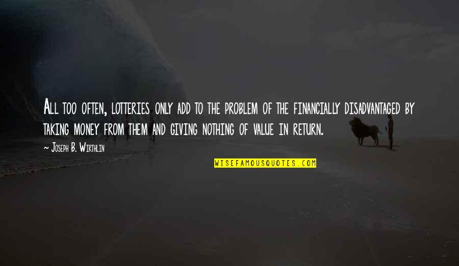 Money Problem Quotes By Joseph B. Wirthlin: All too often, lotteries only add to the Money Problem Quotes By Joseph B. Wirthlin: All too often, lotteries only add to the